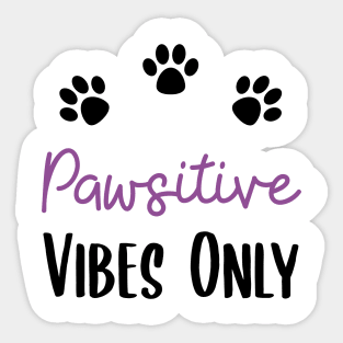 Pawsitive Vibes Only Sticker